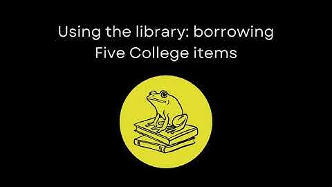 Using the library: borrowing Five College items