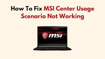 How To Fix MSI Center Usage Scenario Not Working