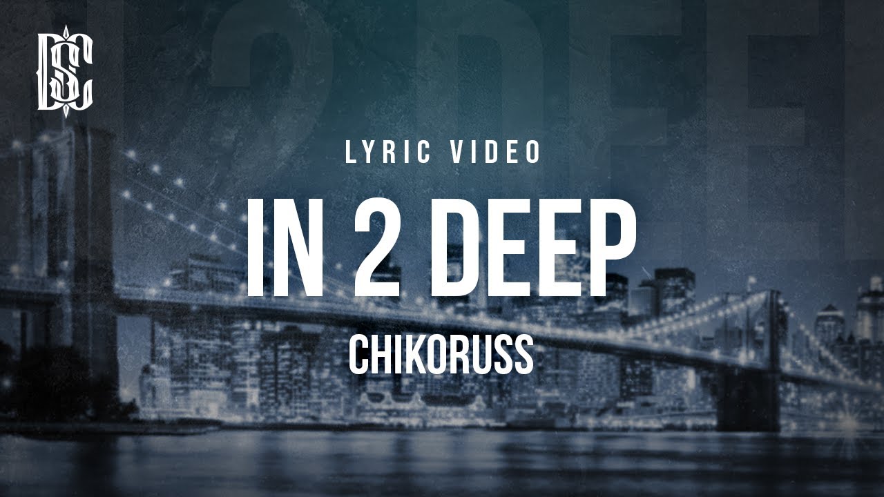 Chikoruss - In 2 Deep | Lyrics