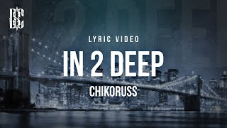 Chikoruss - In 2 Deep | Lyrics