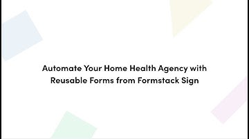 Home Health Agency Automation Using Reusable Forms from Formstack Sign