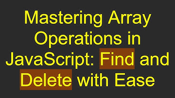 Mastering Array Operations in JavaScript: Find and Delete with Ease