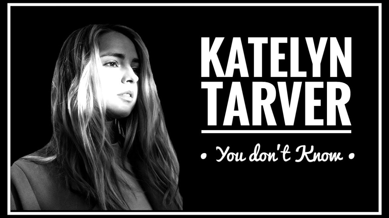You Don T Know Lyrics Katelyn Tarver