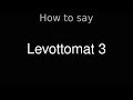 How to Pronounce correctly Levottomat 3 (Movie)