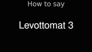 How to Pronounce correctly Levottomat 3 (Movie)