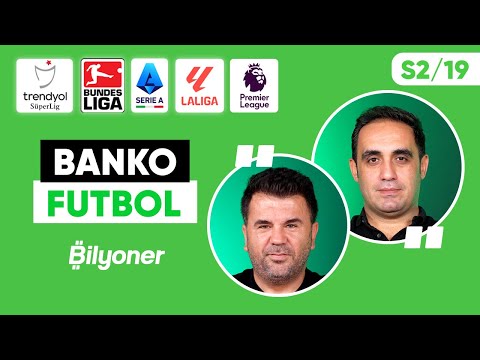 Süper Lig, BJK-FB, La Liga, Serie A, Bundesliga, Premier Lig Tahminleri | O. Uluca & A. Aydın S2/19