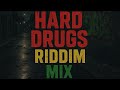 HARD DRUGS RIDDIM MIX