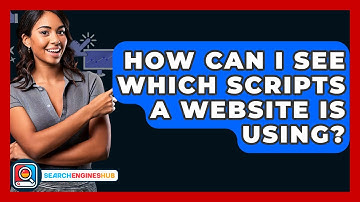 How Can I See Which Scripts A Website Is Using? - SearchEnginesHub.com