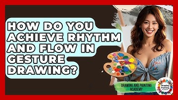 How Do You Achieve Rhythm And Flow In Gesture Drawing? - Drawing and Painting Academy