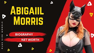 Abigaiil Morris Biography | Wiki | Net Worth | Plus Size Curvy Model | Curvy Outfit Ideas | Finance
