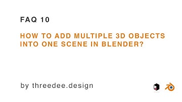 FAQ 10 (Blender):  How to put multiple objects into one scene in Blender