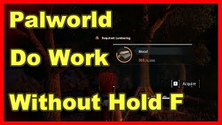 Learn How To Do Work Without Hold F in Palworld