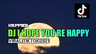 DJ I HOPE YOU'RE HAPPY [HAPPIER] SLOW BASS VIRAL TIKTOK