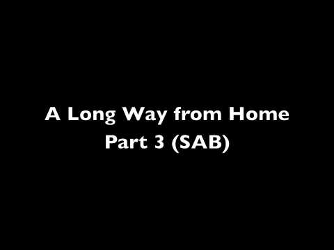 A Long Way from Home Part 3 7th gr (SAB)