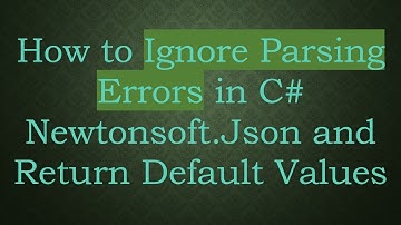 How to Ignore Parsing Errors in C#  Newtonsoft.Json and Return Default Values