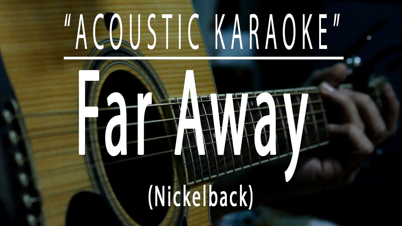 Far Away - Nickelback (Acoustic karaoke) Far Away - Nickelback (Acoustic karaoke)