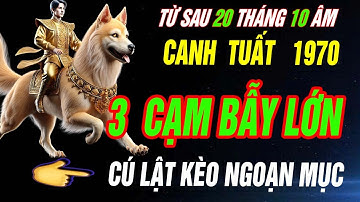 3 CẠM BẪYLỚN và Cú lật kèo ngoạn mục- Tuổi CANH TUẤT 1970 CHẮN CHẮN GIÀU KHÓ CƯỠNG LẠI