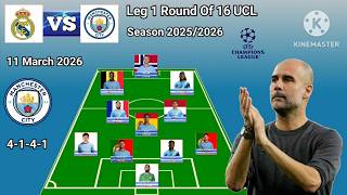 Real Madrid vs Manchester City ~ Predicted Line Up Man City 4-3-3 Round Of 16 UCL 2025/2026