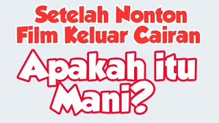 Nonton Film, Keluar Cairan Putih, Apakah itu?