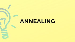 What is the meaning of the word ANNEALING?