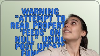 Wordpress: Warning &quot;Attempt to read property &#39;feeds&#39; on null&quot; using post update function