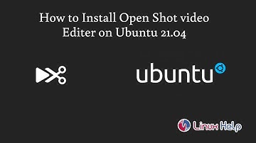 How to Install Open Shot video Editor on Ubuntu 21.04