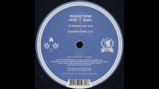 Huggotron - Pop It Bad (Original Mix) Hi Def!