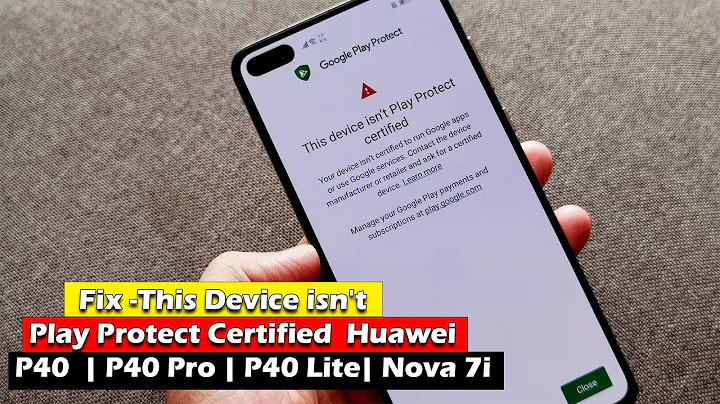 FIX -  "This Device isn't Play Protect Certified"  Huawei P40 | P40 Pro | P40 Lite | Nova 7i 2022 - DayDayNews