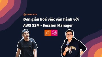 Đơn giản hoá vận hành với AWS SSM - Session Manager | AWS System Manager #1