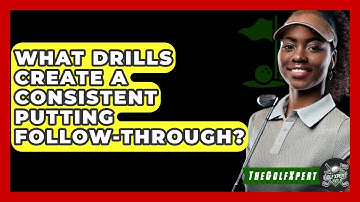 What Drills Create A Consistent Putting Follow-through? - The Golf Xpert