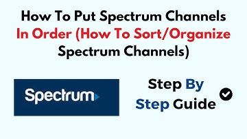How To Put Spectrum Channels In Order (How To Sort/Organize Spectrum Channels)