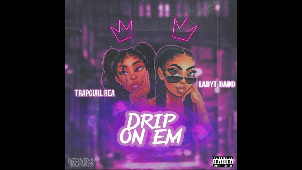 LadyTBadd x TrapGurl Rea - Drip On Em (Prod By StarDustSzn)