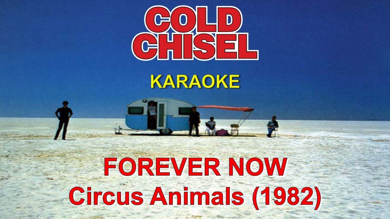 Forever now [Remaster] Cold Chisel (karaoke) HD YouTube