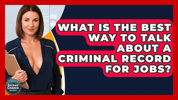 What Is The Best Way To Talk About A Criminal Record For Jobs? - Second Chance Journey