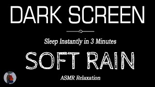SOFT RAIN SOUNDS For Sleeping Dark Screen | Sleep Instantly in 3 Minutes | Black Screen, Relaxation