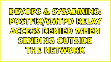 DevOps & SysAdmins: Postfix/SMTPD Relay Access Denied when sending outside the network