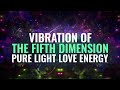 Vibration of the Fifth Dimension | 528 Hz Miracle Tone, Binaural Beats | Pure Light Love Energy