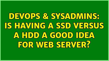 DevOps & SysAdmins: Is having a SSD versus a HDD a good idea for Web Server? (2 Solutions!!)
