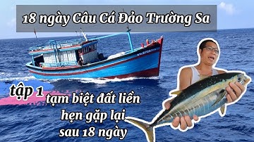 18 Ngày Câu Cá Đảo Trường Sa | Tập 1 Tạm biệt đất liền