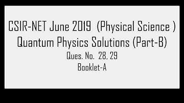 CSIR-NET-June-2019:Physical Science: Quantum Physics (Part-B)