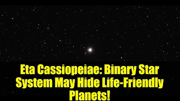 Eta Cassiopeiae: Binary Star System May Hide Life-Friendly Planets!