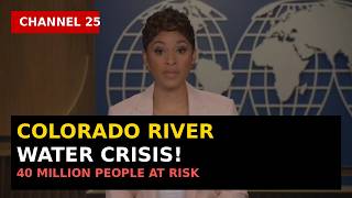 Colorado River Crisis Deepens | 40 Million People Could Face Water Restrictions | CHANNEL 25