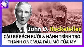 John D. Rockefeller - Cậu Bé Rách Rưới Và Hành Trình Trở Thành Ông Vua Dầu Mỏ Của Nước Mỹ