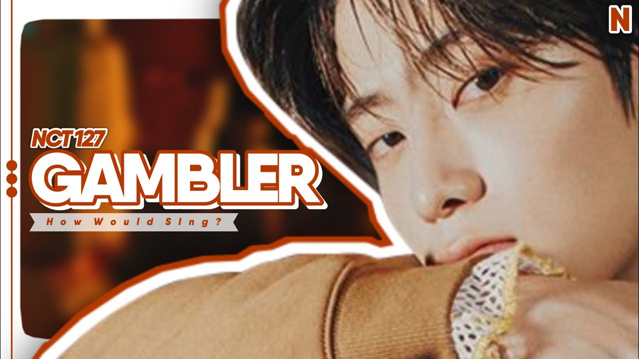 How Would NCT 127 sing GAMBLER (MONSTA X)