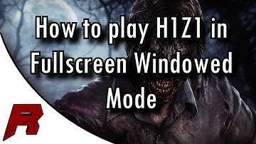 How to setup Fullscreen Windowed Mode for H1Z1