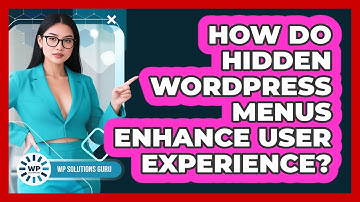 How Do Hidden WordPress Menus Enhance User Experience? - WP Solutions Guru
