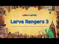 Larva Rangers 