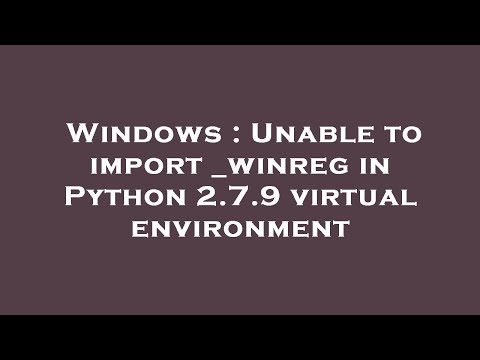 Windows : Unable to import _winreg in Python 2.7.9 virtual environment