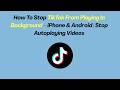 How To Stop TikTok From Playing In Background – iPhone & Android | Stop Autoplaying Videos
