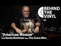 Behind The Vinyl: "American Woman" with Randy Bachman from The Guess Who